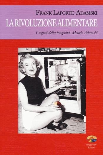 La rivoluzione alimentare. I segreti della longevità. Metodo Adamski - Frank Laporte-Adamski - Libro Verdechiaro 2013 | Libraccio.it