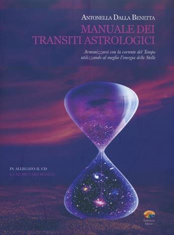 Manuale dei transiti astrologici. Armonizzarsi con la corrente del tempo utilizzando al meglio l'energia delle stelle. Con CD Audio - Antonella Dalla Benetta - Libro Verdechiaro 2013 | Libraccio.it