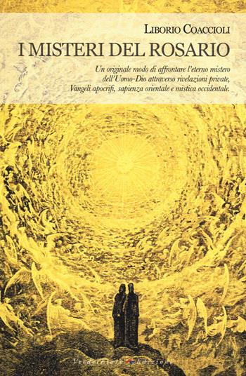 I misteri del rosario. Un originale modo di affrontare l'eterno mistero dell'Uomo-Dio attraverso rivelazioni private, Vangeli apocrifi, sapienza orientale... - Liborio Coaccioli - Libro Verdechiaro 2014, Spiritualità | Libraccio.it