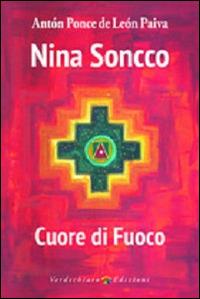 Nina Soncco. Cuore di fuoco - Anton Ponce de Leon Paiva - Libro Verdechiaro 2014, Spiritualità | Libraccio.it