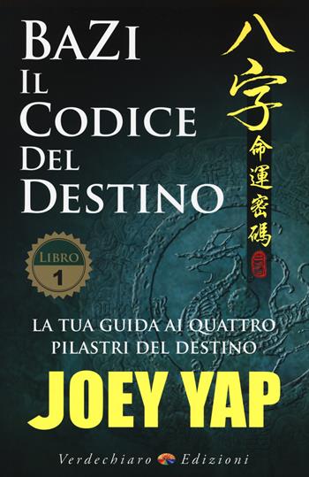 Bazi. Il codice del destino. Vol. 1: La tua guida ai quattro pilastri del destino - Joey Yap - Libro Verdechiaro 2015 | Libraccio.it