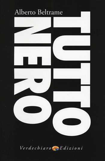 Tutto nero - Alberto Beltrame - Libro Verdechiaro 2015 | Libraccio.it
