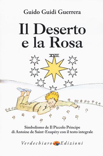 Il deserto e la rosa. Simbolismo de «Il Piccolo Principe» di Antoine de Saint-Exupéry con il testo integrale - Guido Guidi Guerrera - Libro Verdechiaro 2015 | Libraccio.it