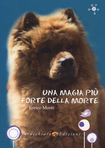 Una magia più forte della morte - Enrico Monti - Libro Verdechiaro 2016 | Libraccio.it