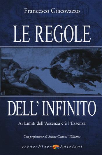 Le regole dell'infinito. Ai limiti dell'assenza c'è l'essenza - Francesco Giacovazzo - Libro Verdechiaro 2016 | Libraccio.it