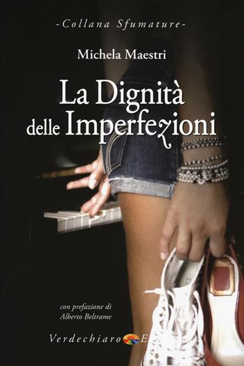 La dignità delle imperfezioni - Michela Maestri - Libro Verdechiaro 2016, Sfumature | Libraccio.it