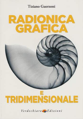 Radionica grafica e tridimensionale - Tiziano Guerzoni - Libro Verdechiaro 2017 | Libraccio.it