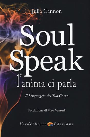 Soul speak. L'anima ci parla. Il linguaggio del tuo corpo - Julia Cannon - Libro Verdechiaro 2017 | Libraccio.it