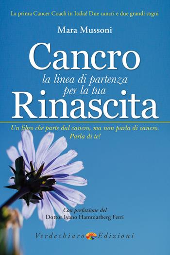 Cancro. La linea di partenza per la tua rinascita - Mara Mussoni - Libro Verdechiaro 2018 | Libraccio.it