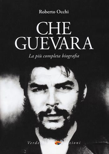 Che Guevara. La più completa biografia - Roberto Occhi - Libro Verdechiaro 2018 | Libraccio.it