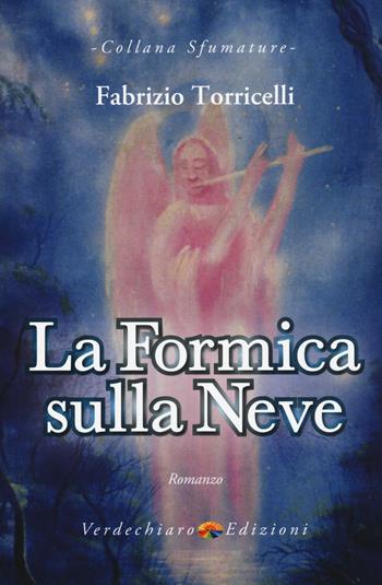 La formica sulla neve - Fabrizio Torricelli - Libro Verdechiaro 2018, Sfumature | Libraccio.it