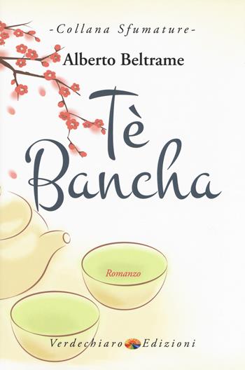 Tè Bancha - Alberto Beltrame - Libro Verdechiaro 2018, Sfumature | Libraccio.it