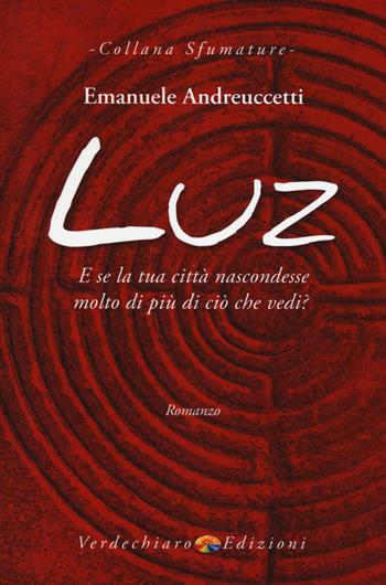 Luz - Emanuele Andreuccetti - Libro Verdechiaro 2019, Sfumature | Libraccio.it