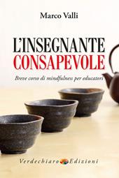 L' insegnante consapevole. Breve corso di mindfulness per educatori