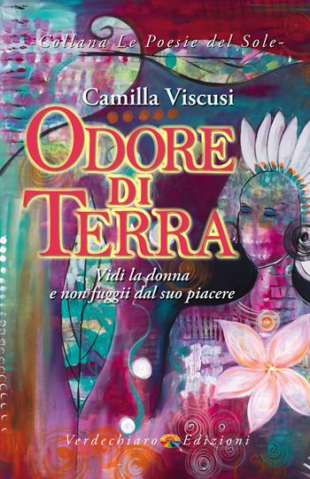 Odore di terra - Camilla Viscusi - Libro Verdechiaro 2020, Le Poesie del Sole | Libraccio.it