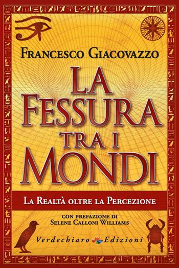 La fessura tra i mondi. La realtà oltre la percezione - Francesco Giacovazzo - Libro Verdechiaro 2020, Spiritualità | Libraccio.it