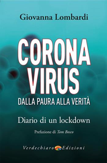 Coronavirus. Dalla paura alla verità. Diario di un lockdown - Giovanna Lombardi - Libro Verdechiaro 2020 | Libraccio.it
