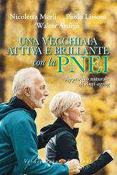 Una vecchiaia attiva e brillante con la PNEI. Approccio naturale all'anti-aging