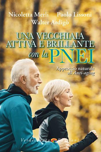 Una vecchiaia attiva e brillante con la PNEI. Approccio naturale all'anti-aging - Merli Nicoletta, Paolo Lissoni, Walter Ardigò - Libro Verdechiaro 2021, Benessere | Libraccio.it