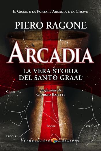 Arcadia. La vera storia del santo Graal - Ragone Piero - Libro Verdechiaro 2022 | Libraccio.it