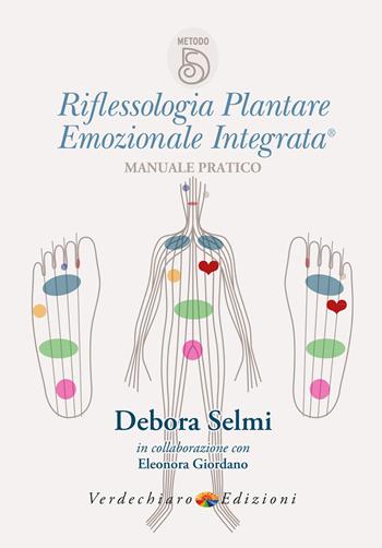 Riflessologia plantare emozionale integrata. Manuale pratico - Debora Selmi, Eleonora Giordano - Libro Verdechiaro 2022, Benessere | Libraccio.it