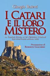I Catari e il loro mistero. La grande storia di un pensiero d’amore che sconvolge ancora oggi. Ediz. a colori
