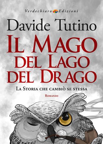 Il Mago del Lago del Drago. La storia che cambiò se stessa - Davide Tutino - Libro Verdechiaro 2022, Sfumature | Libraccio.it