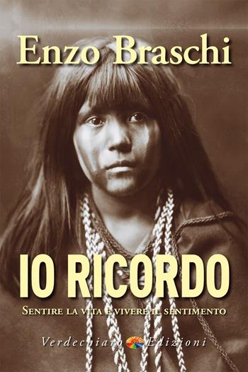 Io ricordo. Sentire la vita e vivere il sentimento - Enzo Braschi - Libro Verdechiaro 2023, Spiritualità | Libraccio.it