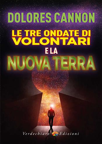 Le tre ondate di volontari e la Nuova Terra - Dolores Cannon - Libro Verdechiaro 2023, Ufo | Libraccio.it