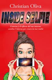 Inside selfie. L'esterno è il riflesso del tuo interno: cambia l'interno per creare la tua realtà