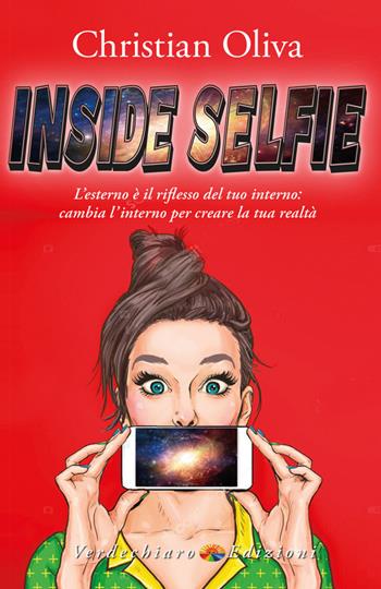 Inside selfie. L'esterno è il riflesso del tuo interno: cambia l'interno per creare la tua realtà - Christian Oliva - Libro Verdechiaro 2023, Spiritualità | Libraccio.it