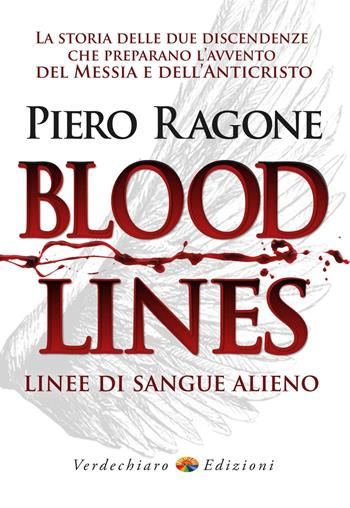 Bloodlines. Linee di sangue alieno. La storia delle due discendenze che preparano l'avvento del messia e dell'anticristo - Ragone Piero - Libro Verdechiaro 2023, Spiritualità | Libraccio.it