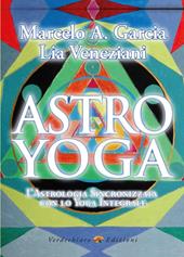 Astro yoga. L'astrologia sincronizzata con lo yoga integrale