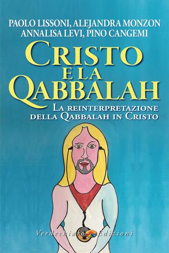 Cristo e la Qabbalah. La reinterpretazione della Qabbalah in Cristo - Paolo Lissoni, Alejandra Monzon, Levi Annalisa - Libro Verdechiaro 2023, Spiritualità | Libraccio.it