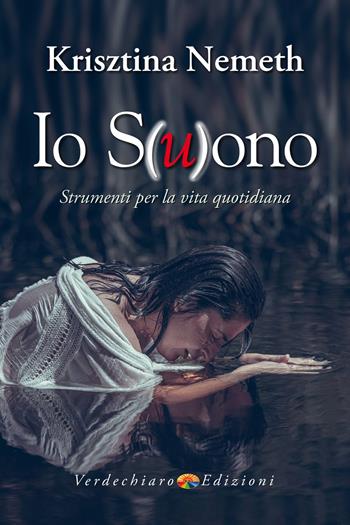 Io s(u)ono. Strumenti per la vita quotidiana - Krisztina Nemeth - Libro Verdechiaro 2024, Benessere | Libraccio.it