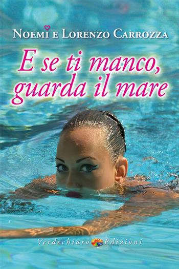 E se ti manco, guarda il mare - Noemi Carrozza, Lorenzo Carrozza - Libro Verdechiaro 2024, Spiritualità | Libraccio.it