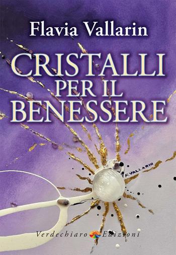Cristalli per il benessere - Flavia Vallarin - Libro Verdechiaro 2024, Benessere | Libraccio.it