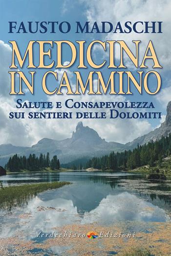 Medicina in cammino. Salute e consapevolezza sui sentieri delle Dolomiti - Fausto Madaschi - Libro Verdechiaro 2025, Benessere | Libraccio.it