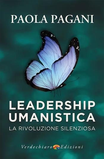 Leadership umanistica. La rivoluzione silenziosa - Paola Pagani - Libro Verdechiaro 2025, Benessere | Libraccio.it