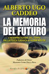La memoria del futuro. L'interpretazione del tempo dalla fisica classica ai giorni nostri