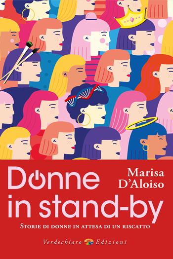 Donne in stand-by. Storie di donne in attesa di un riscatto - Marisa D'Aloiso - Libro Verdechiaro 2025 | Libraccio.it