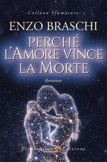 Perché l'amore vince la morte - Enzo Braschi - Libro Verdechiaro 2026, Sfumature | Libraccio.it