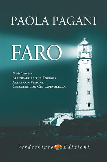 Faro. Il metodo per allineare la tua energia, agire con visione, crescere con consapevolezza - Paola Pagani - Libro Verdechiaro 2026, Benessere | Libraccio.it