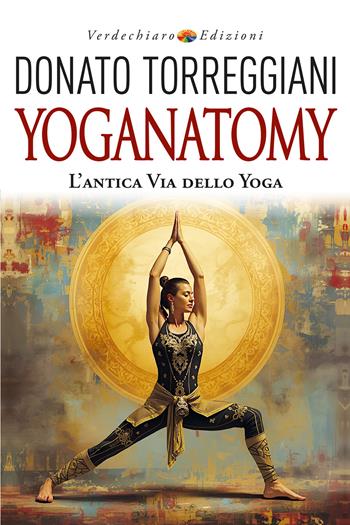 Yoganatomy. L'antica via dello yoga - Donato Torreggiani - Libro Verdechiaro 2026, Benessere | Libraccio.it