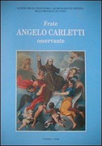 Frate Angelo Carletti osservante. Nel V centenario della morte (1495-1995)  - Libro Soc. Studi Stor. Archeologici 1998, Bollettino della Società. Numeri speciali | Libraccio.it