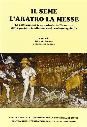 Il seme l'aratro la messe  - Libro Soc. Studi Stor. Archeologici 1996, Da Cuneo all'Europa | Libraccio.it