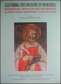 All'ombra dei signori di Morozzo. Esperienze monastiche riformate ai piedi delle marittime (XI-XV secolo)  - Libro Soc. Studi Stor. Archeologici 2003, Storia e storiografia | Libraccio.it
