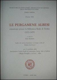 Le pergamene albesi conservate presso la biblioteca reale di Torino  - Libro Soc. Studi Stor. Archeologici 2005, Fonti | Libraccio.it