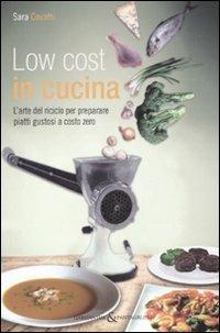 Low cost in cucina. L'arte del riciclo per preparare piatti gustosi a costo zero - Sara Covatti - Libro Aliberti 2011, Gargantua & Pantagruel | Libraccio.it