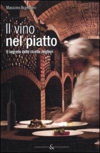 Il vino nel piatto. Il segreto delle ricette migliori - Massimo Argentieri - Libro Aliberti 2011, Gargantua & Pantagruel | Libraccio.it